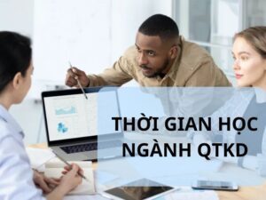 Thời gian học ngành Quản trị Kinh doanh theo từng bậc đào tạo